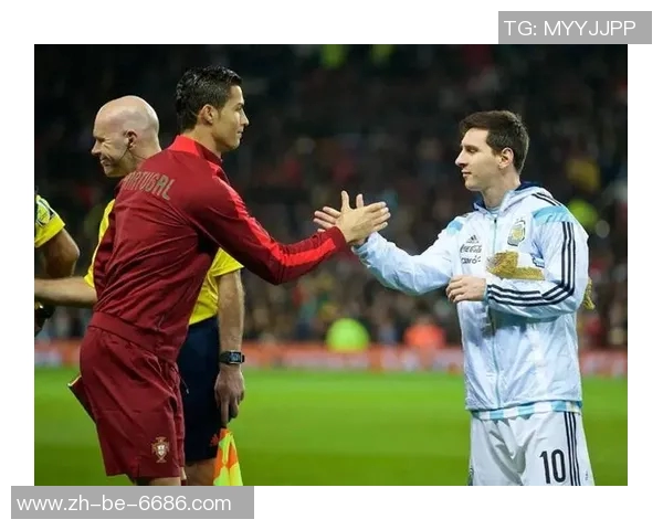 梅西C罗阿根廷与葡萄牙的世纪之争谁能引领足球新时代的潮流 梅西C罗阿根廷与葡萄牙的世纪之争谁能引领足球新时代的潮流